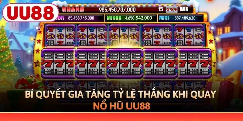 Bí quyết gia tăng tỷ lệ thắng khi quay nổ hũ UU88