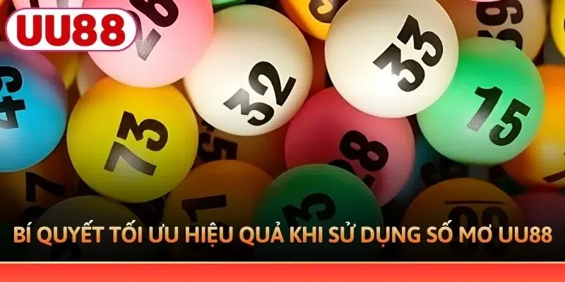 Bí quyết tối ưu hiệu quả khi sử dụng số mơ UU88