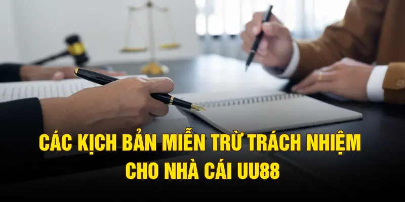 Các kịch bản miễn trừ trách nhiệm cho nhà cái UU88