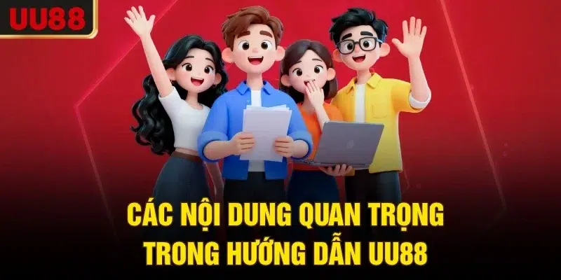 Các nội dung quan trọng trong hướng dẫn UU88