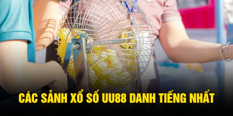 Các sảnh xổ số UU88 danh tiếng nhất
