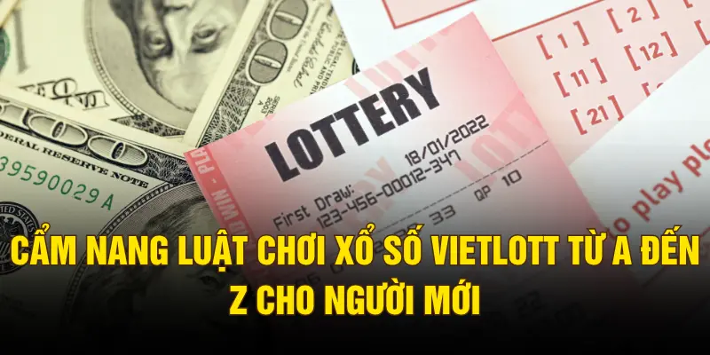 Cẩm nang luật chơi xổ số Vietlott từ A đến Z cho người mới