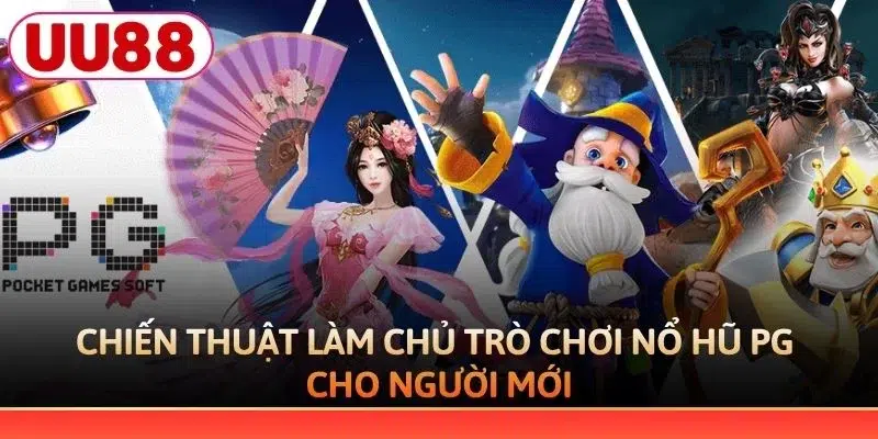 Chiến thuật làm chủ trò chơi nổ hũ PG cho người mới