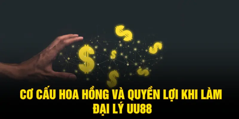 Cơ cấu hoa hồng và quyền lợi khi làm đại lý UU88