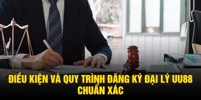 Điều kiện và quy trình đăng ký đại lý UU88 chuẩn xác