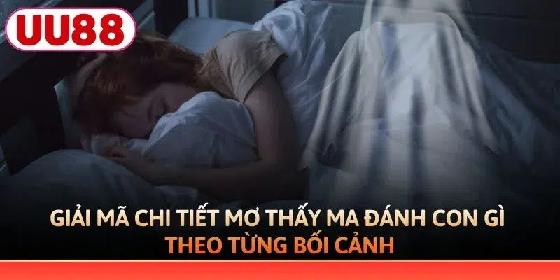 Giải mã chi tiết mơ thấy ma đánh con gì theo từng bối cảnh