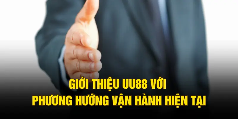 Giới thiệu UU88 với phương hướng vận hành hiện tại