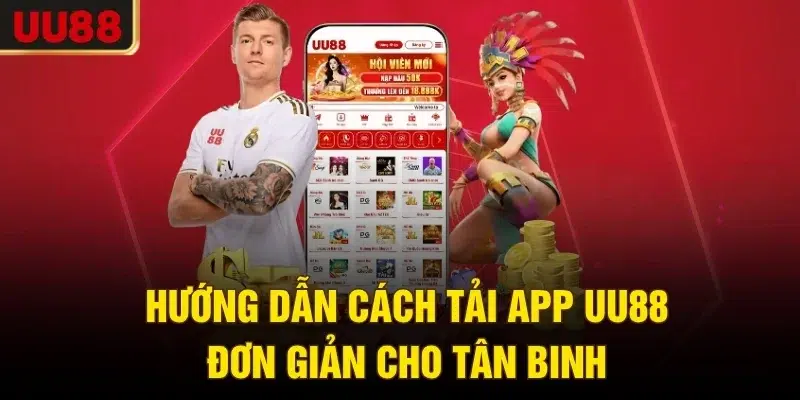 Hướng dẫn cách tải app UU88 đơn giản cho tân binh