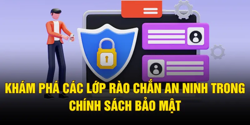 Khám phá các lớp rào chắn an ninh trong chính sách bảo mật