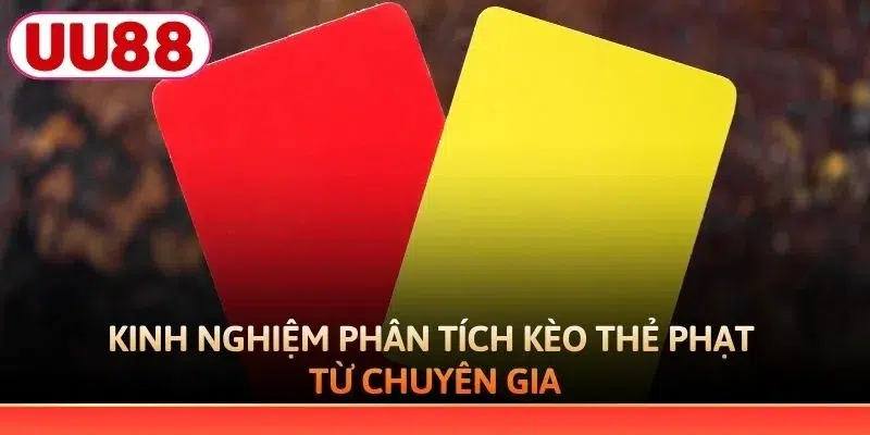 Kinh nghiệm phân tích kèo thẻ phạt từ chuyên gia