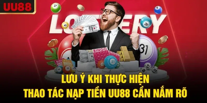 Lưu ý khi thực hiện thao tác nạp tiền UU88 cần nắm rõ