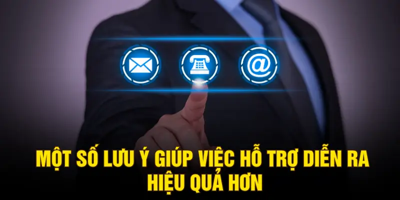 Một số lưu ý giúp việc hỗ trợ diễn ra hiệu quả hơn