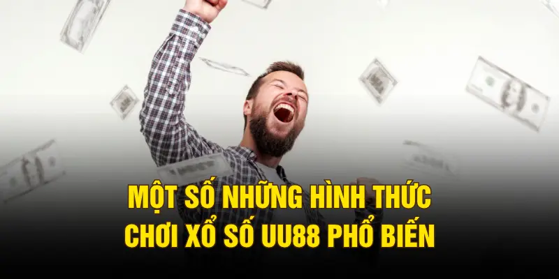Một số những hình thức chơi xổ số UU88 phổ biến