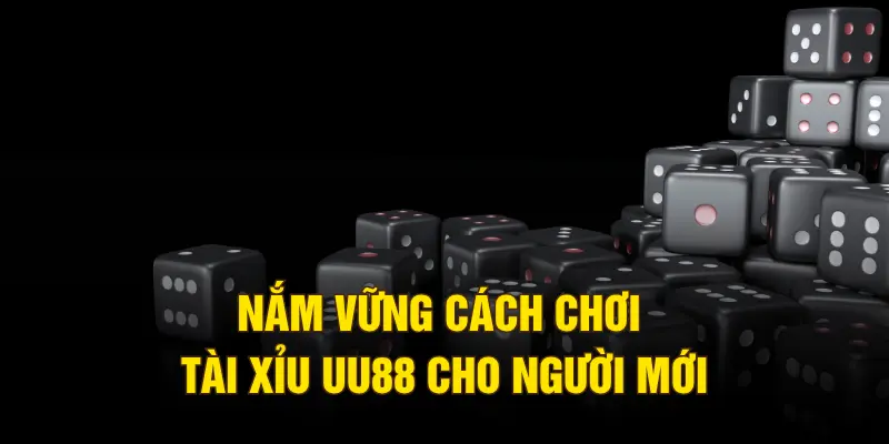 Nắm vững cách chơi tài xỉu UU88 cho người mới