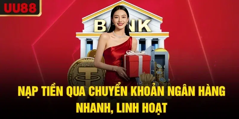 Nạp tiền qua chuyển khoản ngân hàng nhanh, linh hoạt