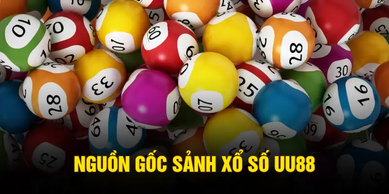 Nguồn gốc sảnh xổ số UU88