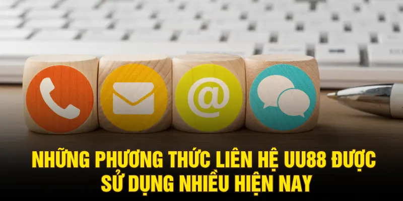Những phương thức liên hệ UU88 được sử dụng nhiều hiện nay