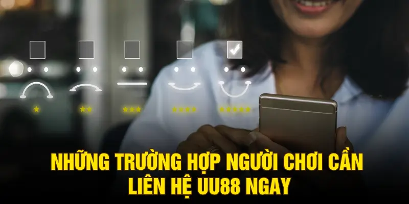 Những trường hợp người chơi cần liên hệ UU88 ngay