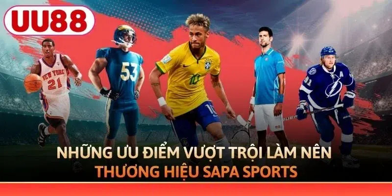 Những ưu điểm vượt trội làm nên thương hiệu Sapa Sports