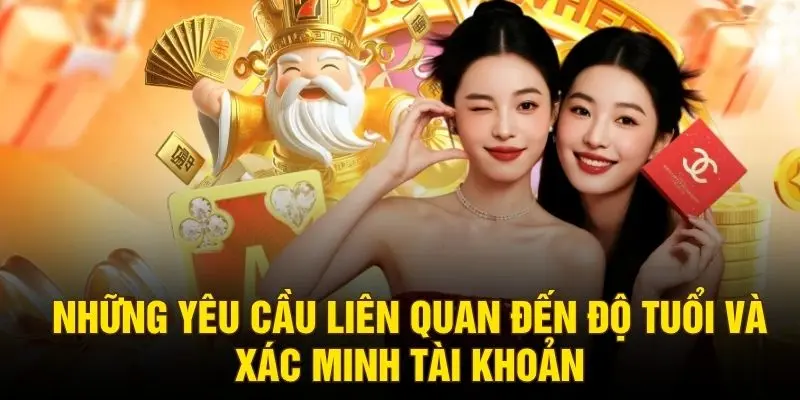 Những yêu cầu liên quan đến độ tuổi và xác minh tài khoản