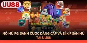 Nổ Hũ PG - Sảnh Cược Đẳng Cấp Và Bí Kíp Săn Hũ Tại UU88