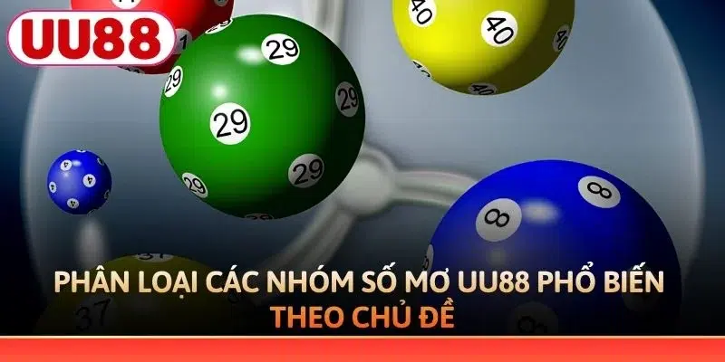 Phân loại các nhóm số mơ UU88 phổ biến theo chủ đề