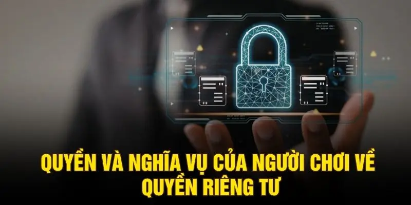 Quyền và nghĩa vụ của người chơi về quyền riêng tư