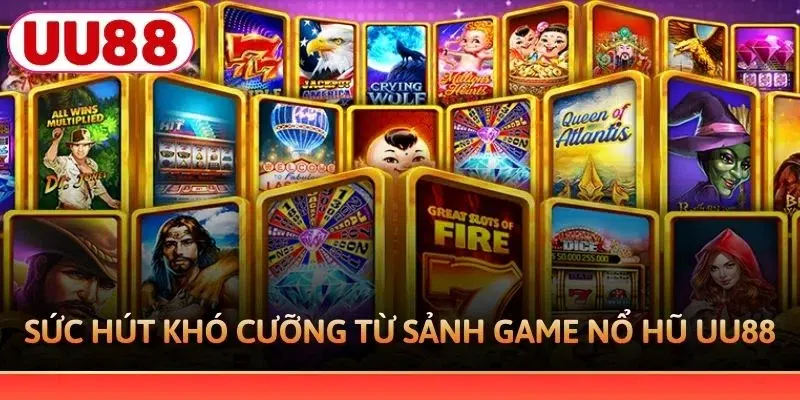 Sức hút khó cưỡng từ sảnh game nổ hũ UU88