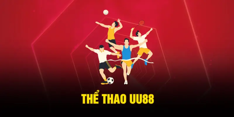 Thể Thao UU88 – Tụ Điểm Cá Cược Uy Tín Bậc Nhất Năm 2026