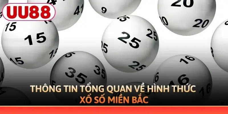 Thông tin tổng quan về hình thức xổ số miền Bắc