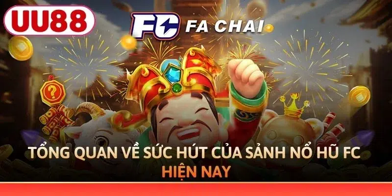 Tổng quan về sức hút của sảnh nổ hũ FC hiện nay