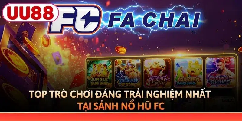Top trò chơi đáng trải nghiệm nhất tại sảnh nổ hũ FC