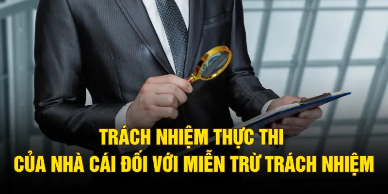 Trách nhiệm thực thi của nhà cái đối với miễn trừ trách nhiệm