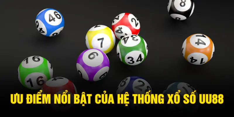 Ưu điểm nổi bật của hệ thống xổ số UU88