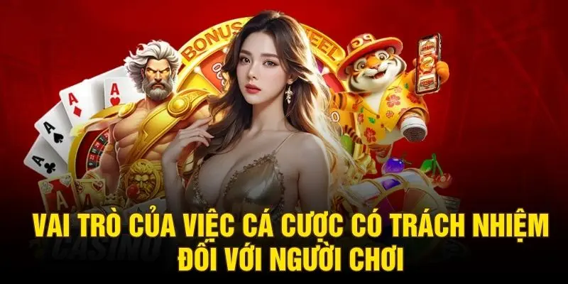 Vai trò của việc cá cược có trách nhiệm đối với người chơi